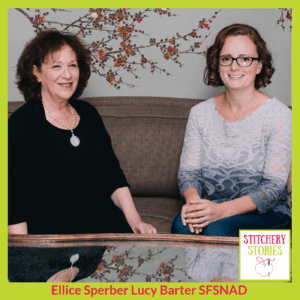 Ellice Sperber Lucy Barter SFSNAD Stitchery Stories Podcast Guests