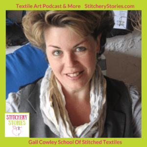 Gail Cowley guest artist on Stitchery Stories textile art podcast